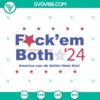 Fuck Em Both 24 America Can Do Better Than This SVG with Trump Biden theme for Cricut, 2024 election.