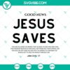 Christian shirt design with "Good News Jesus Saves" SVG and Bible verse, perfect for creating religious-themed apparel.