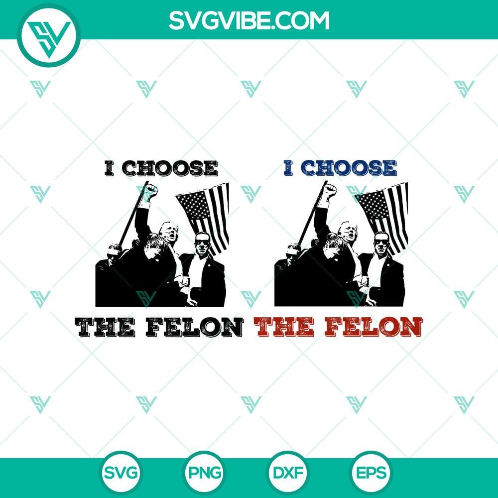I Choose The Felon Trump Shooting SVG, Trump Rally Shooting SVG PNG EPS DXF Felon Trump shooting design for SVG, PNG, EPS, DXF files with rally theme.