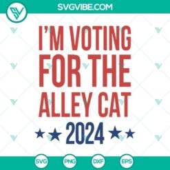 I’m Voting For The Alley Cat 2024 SVG, The Alley Cat Trump SVG, Donald Trump 2024 SVG PNG Cricut