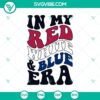 Patriotic 4th of July SVG design with red, white, and blue colors for Cricut, featuring a bold "In My Red White and Blue Era America" text.