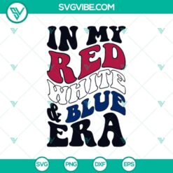 In My Red White and Blue Era America SVG, Red White and Blue 4th of July SVG PNG Cricut