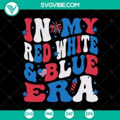 In My Red White and Blue Era SVG, Red White and Blue 4th of July SVG PNG Cricut
