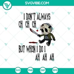 Jason Voorhees horror movie SVG Cricut file with "I Don't Always Ch Ch Ch But When I Do I Ah Ah Ah" quote, ideal for Halloween crafting projects.