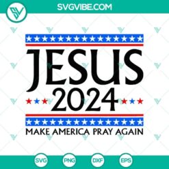 Jesus 2024 Make America Pray Again SVG, Jesus Trump 2024 SVG PNG