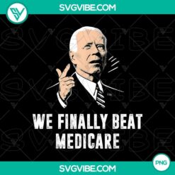 Funny anti Biden PNG design featuring "Joe Biden We Finally Beat Medicare" text, perfect for sharing online.