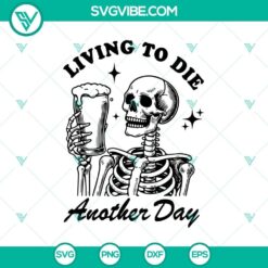 Skeleton Beer Halloween SVG for Cricut, featuring "Living To Die Another Day" design in PNG format. Perfect for Halloween projects.