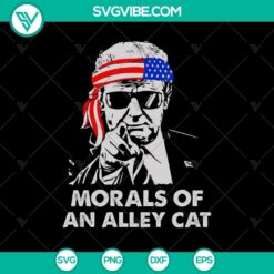 Morals of An Alley Cat Donald Trump SVG, Trump Alley Cat SVG, Alley Cat Donald Trump Biden SVG PNG Cricut