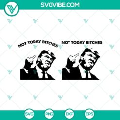 Trump 2024 SVG design with Trump shooting, rally element, and bold "Not Today Bitches" text, perfect for Cricut projects.