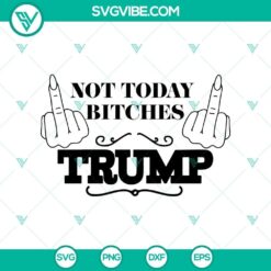 Trump-themed SVG design featuring "Not Today Bitches" text with Trump shooting, ideal for Cricut, PNG format.