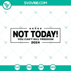Not Today You Can't Kill Freedom SVG design featuring Trump Rally Shooting and Trump Shooting, available in SVG and PNG formats.