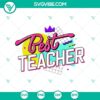 Retro Best Teacher 90s Style SVG with colorful school elements for Cricut, featuring Teacher 90s Vibes and Retro School design in PNG format.