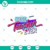 Retro Best Teacher Ever SVG with 90s vibes and Cricut compatible PNG file for crafting projects. Perfect gift for teachers.