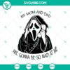Scream Ghostface horror movie SVG with text "My Mom and Dad Are Gonna Be So Mad At Me", ideal for Halloween crafts.