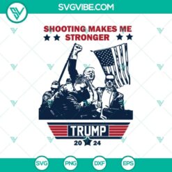 Shooting Makes me Stronger Trump 2024 SVG with rally shooting theme, available in PNG EPS DXF formats.
