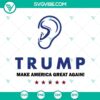 Trump Ear Make America Great Again SVG design with Trump 2024 SVG and Trump Ear SVG PNG for digital use.