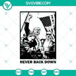 Trump Never Back Down SVG for Cricut, featuring Trump Rally Shooting design in PNG format, ideal for crafting projects.