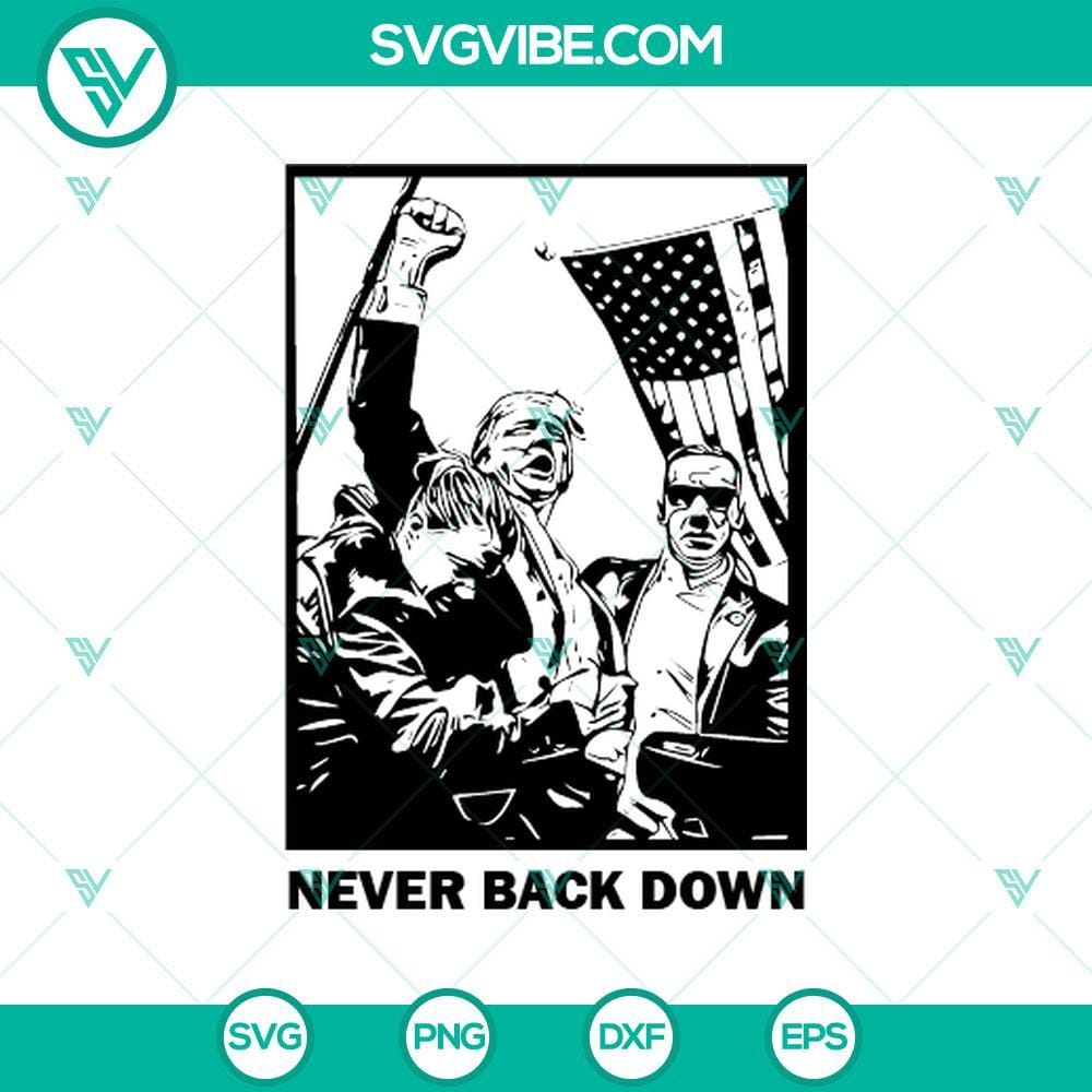 Trump Never Back Down SVG, Trump Rally Shooting SVG PNG Cricut Trump Never Back Down SVG for Cricut, featuring Trump Rally Shooting design in PNG format, ideal for crafting projects.
