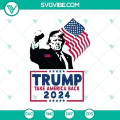 Trump Take America Back 2024 SVG featuring Trump Rally Shooting design in PNG, EPS, DXF formats.