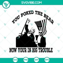 Trump You Poked The Bear Now You're In Big Trouble SVG, featuring Trump shooting design in SVG PNG EPS DXF formats.