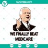 "We Finally Beat Medicare Biden SVG with Biden quotes for Cricut, PNG format. Political design for crafting projects."
