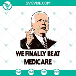 "We Finally Beat Medicare Biden SVG with Biden quotes for Cricut, PNG format. Political design for crafting projects."
