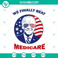 "We Finally Beat Medicare Joe Biden SVG with Biden quotes, Biden victory celebration design for Cricut, transparent PNG included."
