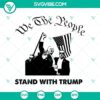 "We The People Stand With Trump SVG featuring Donald Trump Rally Shooting design for Cricut, PNG format. Patriotic support for Trump."