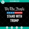 We The People Stand With Trump SVG design depicting Trump 2024 and American Flag design. Ideal for patriotic projects.
