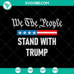 We The People Stand With Trump SVG design depicting Trump 2024 and American Flag design. Ideal for patriotic projects.