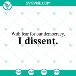 Ruth Bader Ginsburg quote design in SVG and PNG format "With Fear for Our Democracy I Dissent" for digital use and printing.