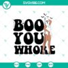 Sexy Ghost Boo You Whore SVG for Halloween Crafts. Perfect for Cricut projects with sassy ghost design. Boo!