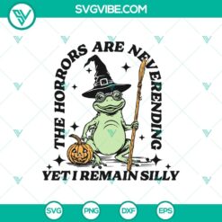 Funny Frog Witch Halloween SVG with "The Horrors Are Never Ending Yet I Remain Silly" theme, perfect for Frog Halloween designs.