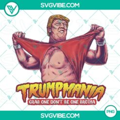 Humorous Trump wrestling meme design for 2024 with text "Trumpmania Grab One Don't Be One Brotha", featuring a PNG format.