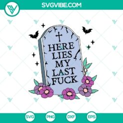 Halloween SVG with "Here Lies My Last Fuck" design, perfect for Cricut and crafting projects. Funny and sweary.