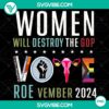 "Feminist slogan 'Women Will Destroy The GOP' Vote Roevember 2024 on a political-themed design, PNG format"