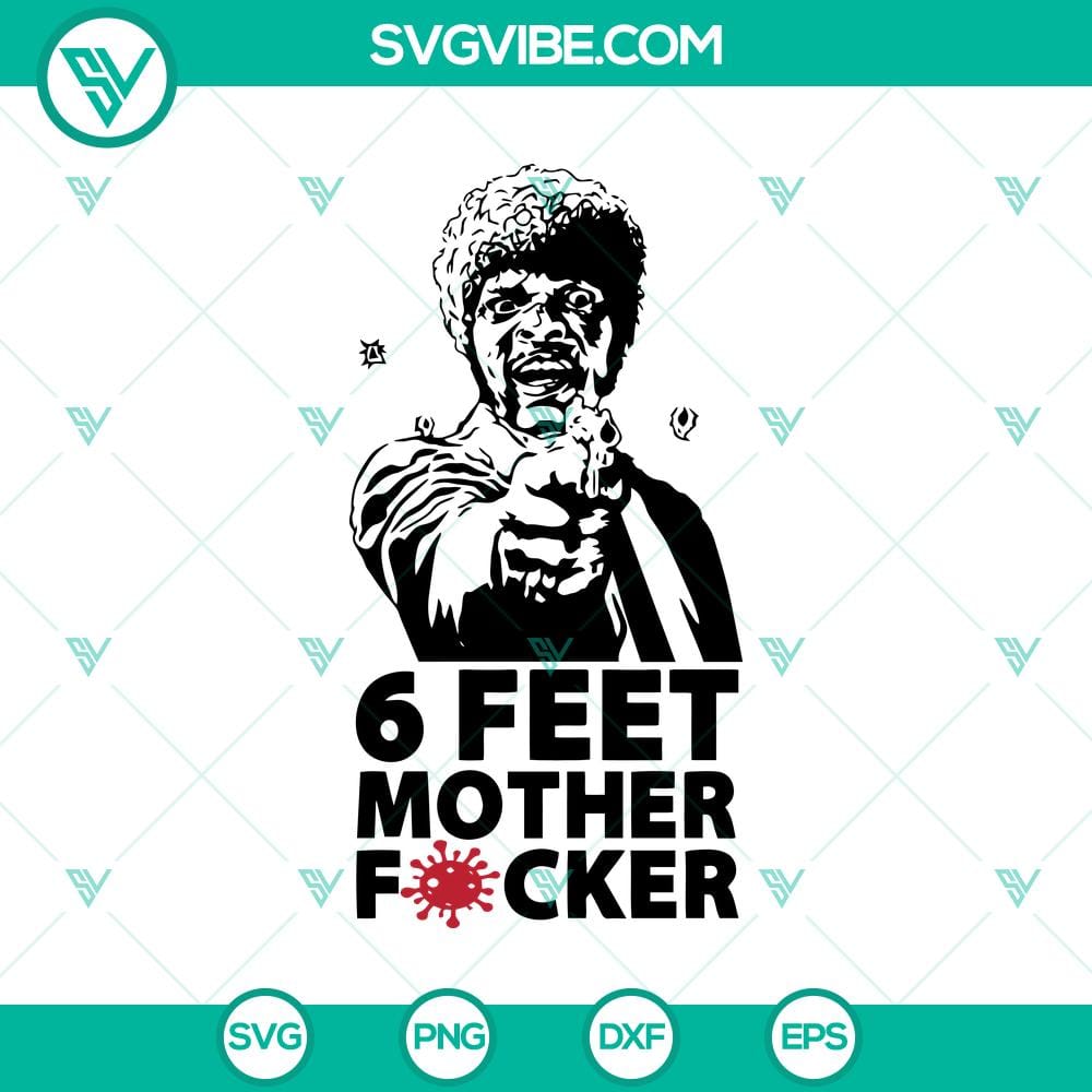 6-feet-mother-fucker-svg-samuell-jackson-svg-fuck-covid-svg.jpg 6 Feet Mother Fucker SVG featuring a bold graphic with Samuel L. Jackson quote and "Fuck Covid" text. Perfect for crafts and designs.