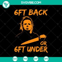 Michael Myers silhouette with "6Ft Back Or 6Ft Under" text in a Halloween-themed SVG design for horror movie fans.