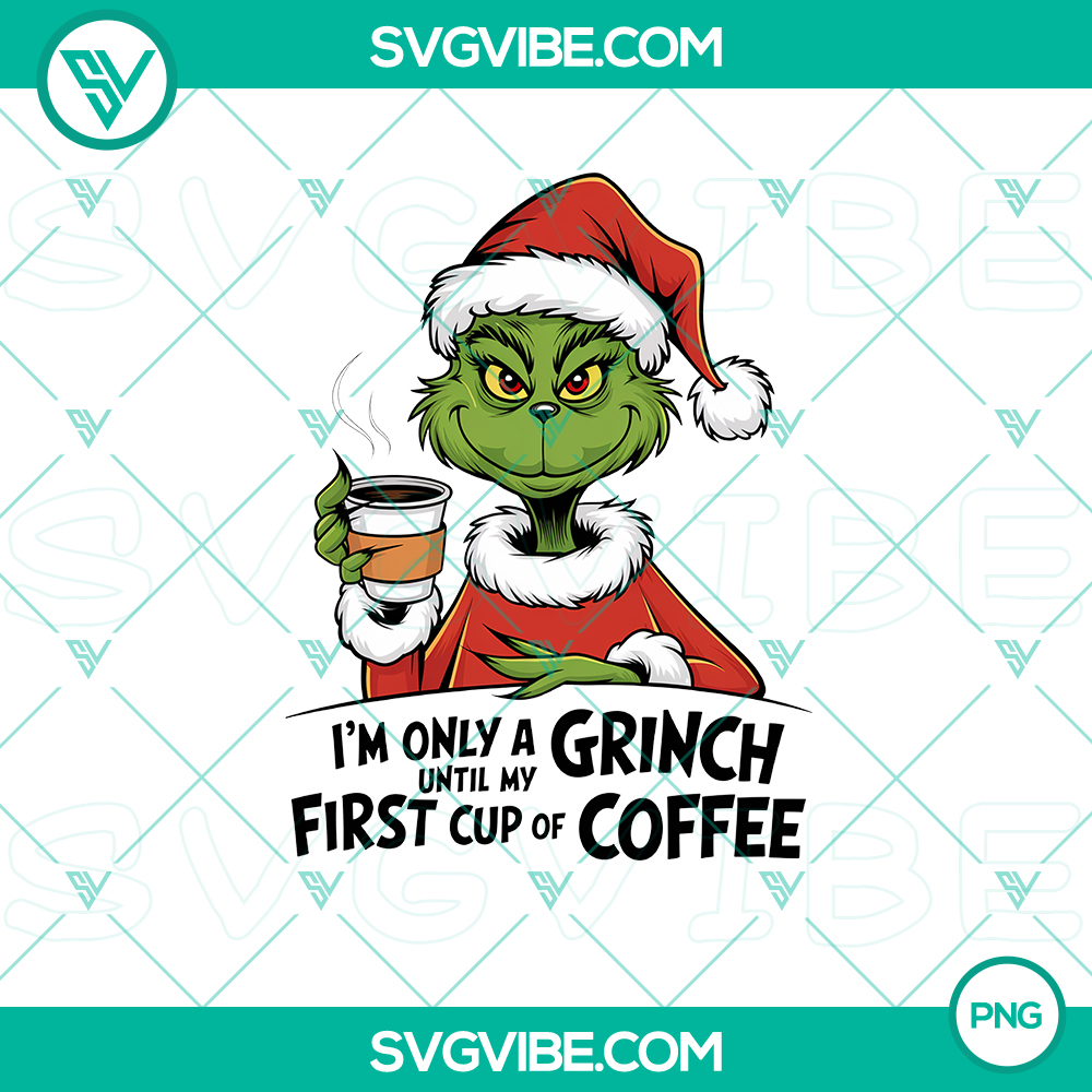 I’m Only a Grinch Until My First Cup of Coffee Christmas PNG – Funny and Festive Holiday Design Grinch inspired Christmas PNG with humorous holiday coffee design, ideal for festive merchandise.