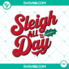 Sleigh All Day Merry Christmas PNG - Funny holiday design with festive Christmas message. Perfect for holiday season!