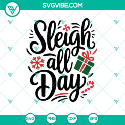 Sleigh All Day Merry Christmas SVG - Funny Holiday Design in DXF, EPS, PNG for crafts and projects.