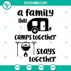 A Family That Camps Together Stays Together SVG, Camping SVG PNG DXF
