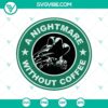 Halloween themed SVG design featuring "A Nightmare Without Coffee" and Freddy, perfect for spooky crafts.