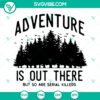 Adventure is Out There but so are serial killers SVG, Camping Mountain SVG PNG 2