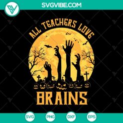 Halloween SVG design with text "All Teachers Love Brains", perfect for teachers, scary and October 31 themes.