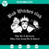 Bad Witches Club Why Be A Princess When You Could Be A Queen SVG with Hocus Pocus theme, perfect for Halloween crafts and decor.