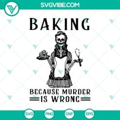 Baking Because Murder Is Wrong SVG featuring skeleton and scary Halloween design.