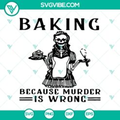 Baking Because Murder Is Wrong and Skeleton Witch Halloween SVG, perfect for spooky crafting projects.
