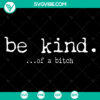 "Be Kind Of A Bitch SVG files with PNG, DXF, and EPS formats for digital crafting projects. Feminist design elements."