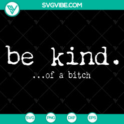 Be Kind Of A Bitch SVG Files PNG DXF EPS Files